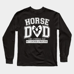 Horse Dad Like A Normal Dad But Louder And Prouder Long Sleeve T-Shirt